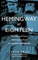 Hemingway at eighteen : the pivotal year that launched an American legend