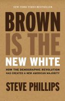 Brown is the new white : how the demographic revolution has created a new American majority