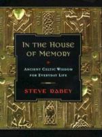 In the house of memory : ancient Celtic wisdom for everyday life