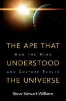 The ape that understood the universe : how the mind and culture evolve