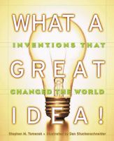 What a great idea! : inventions that changed the world