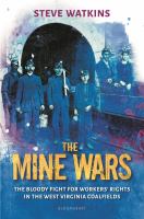 The mine wars : the bloody fight for workers' rights in the West Virginia coal fields