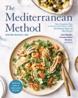 The Mediterranean method : your complete plan to harness the power of the healthiest diet on the planet--lose weight, prevent heart disease, and more!