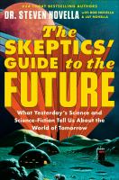 The skeptics' guide to the future : what yesterday's science and science fiction tell us about the world of tomorrow