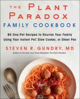 The plant paradox family cookbook : 80 one-pot recipes to nourish your family using your instant pot, slow cooker, or sheet pan
