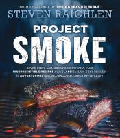 Project smoke : seven steps to smoked food Nirvana, plus 100 irresistible recipes from classic (slam-dunk brisket) to adventurous (smoked bacon-bourbon apple crisp)