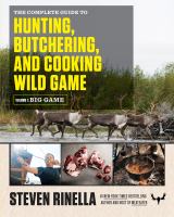 The complete guide to hunting, butchering, and cooking wild game