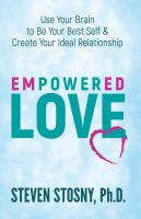 Empowered love : use your brain to be your best self & create your ideal relationship