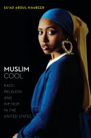 Muslim cool : race, religion, and hip hop in the United States