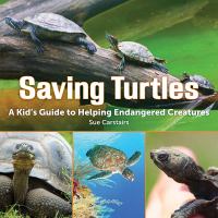 Saving turtles : a kids' guide to helping endangered creatures
