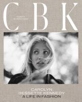 CBK: Carolyn Bessette Kennedy : a life in fashion