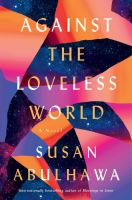 Against the loveless world : a novel