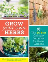 Grow your own herbs : the 40 best culinary varieties for home gardens