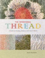 The intentional thread : a guide to drawing, gesture, and color in stitch