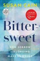 Bittersweet : how sorrow and longing make us whole