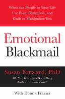 Emotional blackmail : when the people in your life use fear, obligation, and guilt to manipulate you