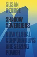 Shadow sovereigns : how global corporations are seizing power