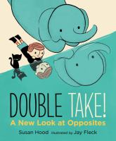 Double take! : a new look at opposites