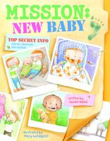 Mission: new baby : top-secret info for big brothers & sisters