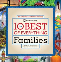 The 10 best of everything : families : an ultimate guide for travelers