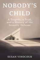 Nobody's child : a tragedy, a trial, and a history of the insanity defense