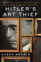 Hitler's art thief : Hildebrand Gurlitt, the Nazis, and the looting of Europe's treasures