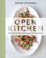 Open kitchen : inspired food for casual gatherings