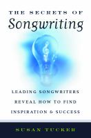 The secrets of songwriting : leading songwriters reveal how to find inspiration and success