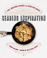 Searing inspiration : fast, adaptable entrees and fresh pan sauces