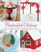 Handcrafted Christmas : ornaments, decorations, and cookie recipes to make at home