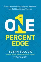 The one-percent edge : small changes that guarantee relevance and build sustainable success