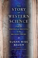 The story of science : from the writings of Aristotle to the Big Bang theory