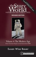 The story of the world. Volume 4. The modern age, from Victoria's empire to the end of the USSR,: history for the classical child