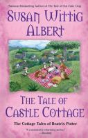 The tale of Castle Cottage : the cottage tales of Beatrix Potter