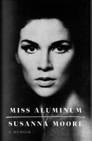 Miss aluminum : a memoir