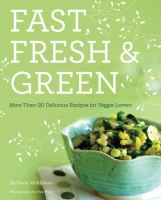Fast, fresh, and green : more than 90 delicious recipes for veggie lovers