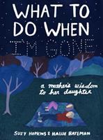 What to do when I'm gone : a mother's wisdom to her daughter
