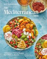 The Mediterranean dish : 120+ bold and healthy recipes you'll make on repeat