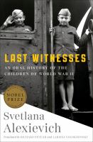 Last witnesses : an oral history of the children of World War II