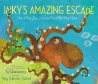 Inky's amazing escape : how a very smart octopus found his way home