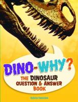 Dino-why? : the dinosaur question & answer book