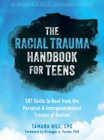 The racial trauma handbook for teens : CBT skills to heal from the personal & intergenerational trauma of racism