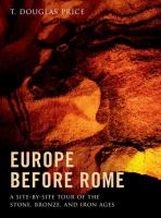 Europe before Rome : a site-by-site tour of the Stone, Bronze, and Iron ages