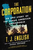 The Corporation : an epic story of the Cuban American underworld