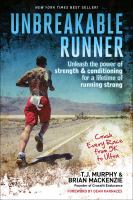 Unbreakable runner : unleash the power of strength and conditioning for a lifetime of running strong
