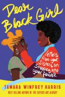 Dear Black girl : letters from your sisters on stepping into your power