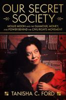 Our secret society : Mollie Moon and the glamour, money, and power behind the civil rights movement