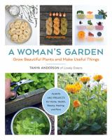 A woman's garden : grow beautiful plants and make useful things