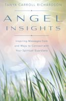 Angel insights : inspiring messages from and ways to connect with your spiritual guardians