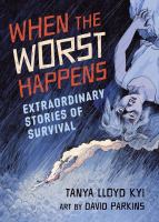 When the worst happens : extraordinary stories of survival
